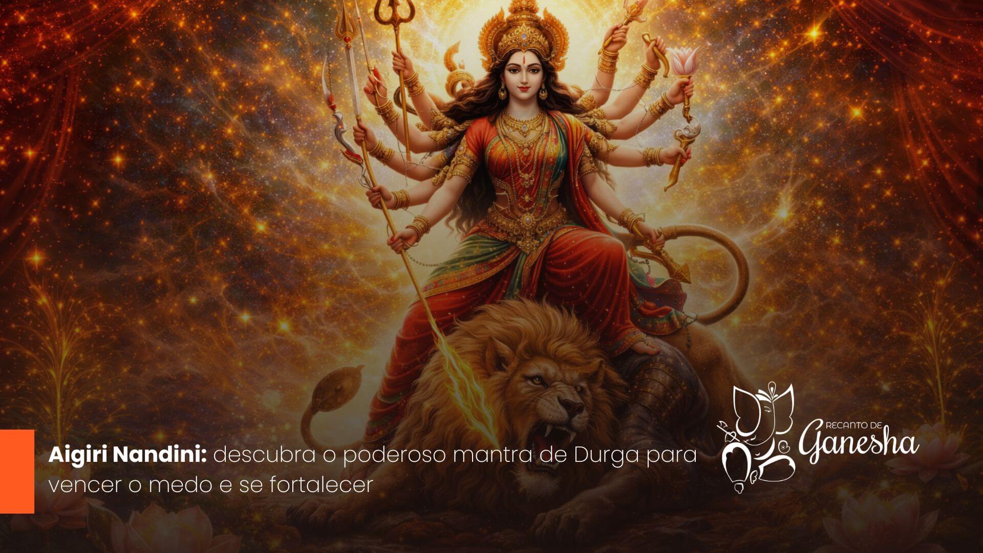 Aigiri Nandini: descubra o poderoso mantra de Durga para vencer o medo e se fortalecer