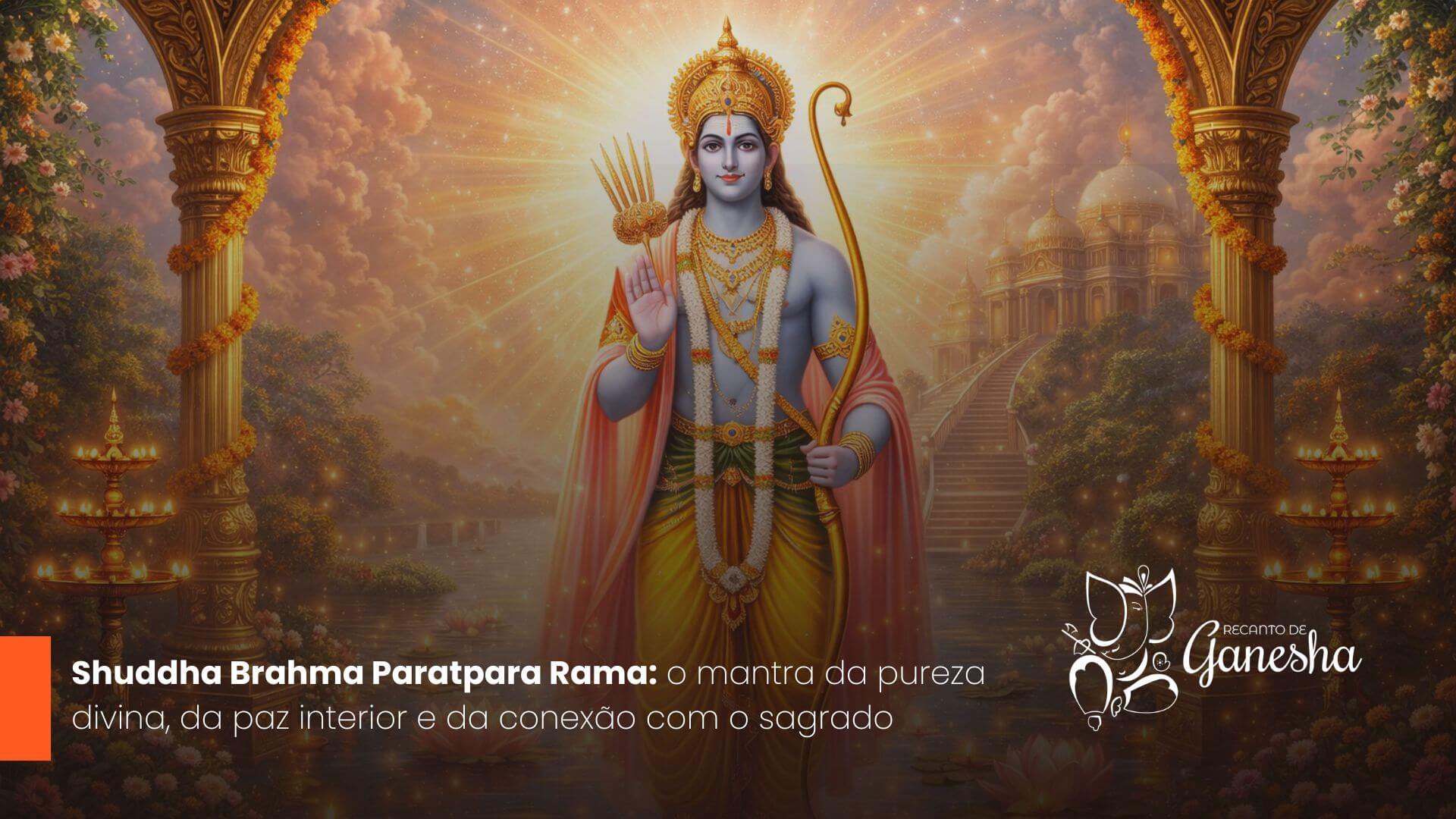 Shuddha Brahma Paratpara Rama: o mantra da pureza divina, da paz interior e da conexão com o sagrado